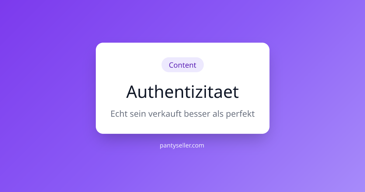 Authentizitaet - Echt sein das verkauft | PantySeller